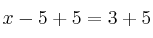 x - 5 + 5 = 3 + 5