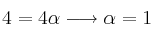 4 = 4 \alpha \longrightarrow \alpha=1 4 = 4 \alpha \longrightarrow \alpha=1