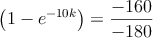 \left(1-e^{-10k} \right) = \frac{-160}{-180}