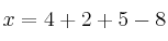 x = 4 + 2 + 5 -8