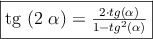 \fbox{tg (2 \alpha) = \frac{2 \cdot tg(\alpha) }{1 - tg^2(\alpha)}}