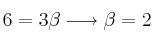 6 = 3 \beta \longrightarrow \beta=2 6 = 3 \beta \longrightarrow \beta=2
