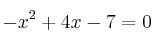 -x^2 + 4x - 7 = 0