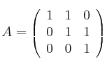 A=
\left(
\begin{array}{ccc}
     1 & 1 & 0
  \\ 0 & 1 & 1
  \\ 0 & 0 & 1
\end{array}
\right)
