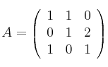 A = 
\left(
\begin{array}{ccc}
1 & 1 & 0\\
0 & 1 & 2\\
1 & 0 & 1
\end{array}
\right)