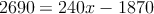 2690=240x-1870