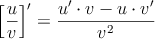 \left[ \frac{u}{v} \right]^{\prime} = \frac{u^{\prime} \cdot v - u \cdot v^{\prime}}{v^2}