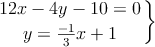 \left.
12x -4 y -  10=0 \atop
y= \frac{-1}{3} x + 1
\right\}