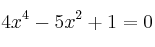 4x^4 - 5x^2 + 1= 0