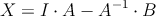 X=I \cdot A - A^{-1} \cdot B