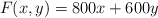 F(x,y)=800x+600y