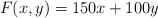 F(x,y)=150x+100y F(x,y)=150x+100y