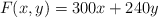 F(x,y)=300x+240y