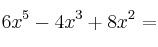 6x^5-4x^3+8x^2 =