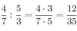  \frac{4}{7} : \frac{5}{3} = \frac{4 \cdot 3}{7 \cdot 5} = \frac{12}{35}