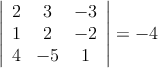 \left|
\begin{array}{ccc}
2 & 3 & -3\\
1 & 2 & -2\\
4 & -5 & 1
\end{array}
\right| = -4