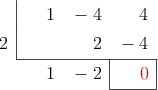  \polyhornerscheme[x=2, resultstyle=\color{red},resultbottomrule,resultleftrule,resultrightrule]{x^2-4x+4}