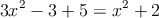  3x^2-3+5=x^2+2 