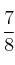 \frac{7}{8}