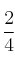 \frac{2}{4}