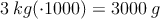 3 \: kg (\cdot 1000) = 3000 \: g