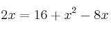  2x= 16 +x^2 - 8x