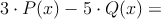 3 \cdot P(x) -5 \cdot Q(x)=