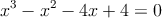 x^3-x^2-4x+4 = 0