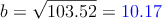 b=\sqrt{103.52} = \textcolor{blue}{10.17} 