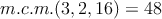 m.c.m.(3,2,16)=48