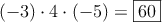(-3) \cdot 4 \cdot (-5) = \fbox{60}