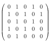 \left(
\begin{array}{ccccc}
     0 & 1 & 0 & 1 & 0
  \\1 & 0 & 1 & 0 & 1
  \\0 & 1 & 0 & 1 & 0
  \\1 & 0 & 1 & 0 & 0
  \\0 & 1 & 0 & 0 & 0
\end{array}
\right)