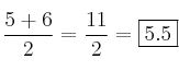 \frac{5+6}{2}=\frac{11}{2}=\fbox{5.5} \frac{5+6}{2}=\frac{11}{2}=\fbox{5.5}