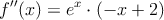 f^{\prime \prime}(x)=e^x \cdot (-x+2)