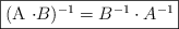 \fbox{(A \cdot B)^{-1} = B^{-1} \cdot A^{-1} } \fbox{(A \cdot B)^{-1} = B^{-1} \cdot A^{-1} }