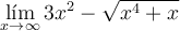 \lim_{x \rightarrow \infty}3x^2-\sqrt{x^4+x} \lim_{x \rightarrow \infty}3x^2-\sqrt{x^4+x}
