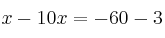 x-10x = -60 -3