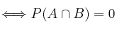 \Longleftrightarrow P(A \cap B) = 0