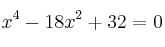  x^4-18x^2+32=0  