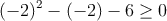 (-2)^2-(-2)-6 \geq 0