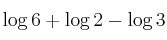 \log 6 + \log 2 - \log 3