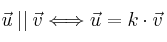 \vec{u} \: || \: \vec{v} \Longleftrightarrow \vec{u} =k \cdot \vec{v} \vec{u} \: || \: \vec{v} \Longleftrightarrow \vec{u} =k \cdot \vec{v}