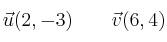 \vec{u}(2,-3) \qquad \vec{v}(6,4)