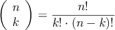 \left( \begin{array}{c} n \\ k \end{array} \right) = \frac{n!}{k! \cdot (n-k)!} \left( \begin{array}{c} n \\ k \end{array} \right) = \frac{n!}{k! \cdot (n-k)!}