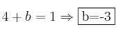 4+b=1 \Rightarrow \fbox{b=-3}