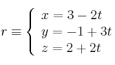 r \equiv 
\left\{ 
\begin{array}{lll}
x=3-2t
\\y = -1+3t
\\z = 2+2t
\end{array}
\right.
