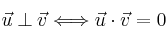 \vec{u} \: \bot \: \vec{v} \Longleftrightarrow \vec{u} \cdot \vec{v}=0 \vec{u} \: \bot \: \vec{v} \Longleftrightarrow \vec{u} \cdot \vec{v}=0