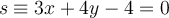 s \equiv 3x+4y-4=0