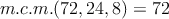 m.c.m.(72,24,8)=72