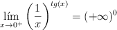 \lim_{x \rightarrow 0^+} \left( \frac{1}{x} \right)^{tg(x)} = (+\infty)^0 \lim_{x \rightarrow 0^+} \left( \frac{1}{x} \right)^{tg(x)} = (+\infty)^0